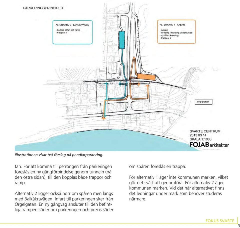 Alternativ 2 ligger också norr om spåren men längs med Balkåkravägen. Infart till parkeringen sker från Orgelgatan.