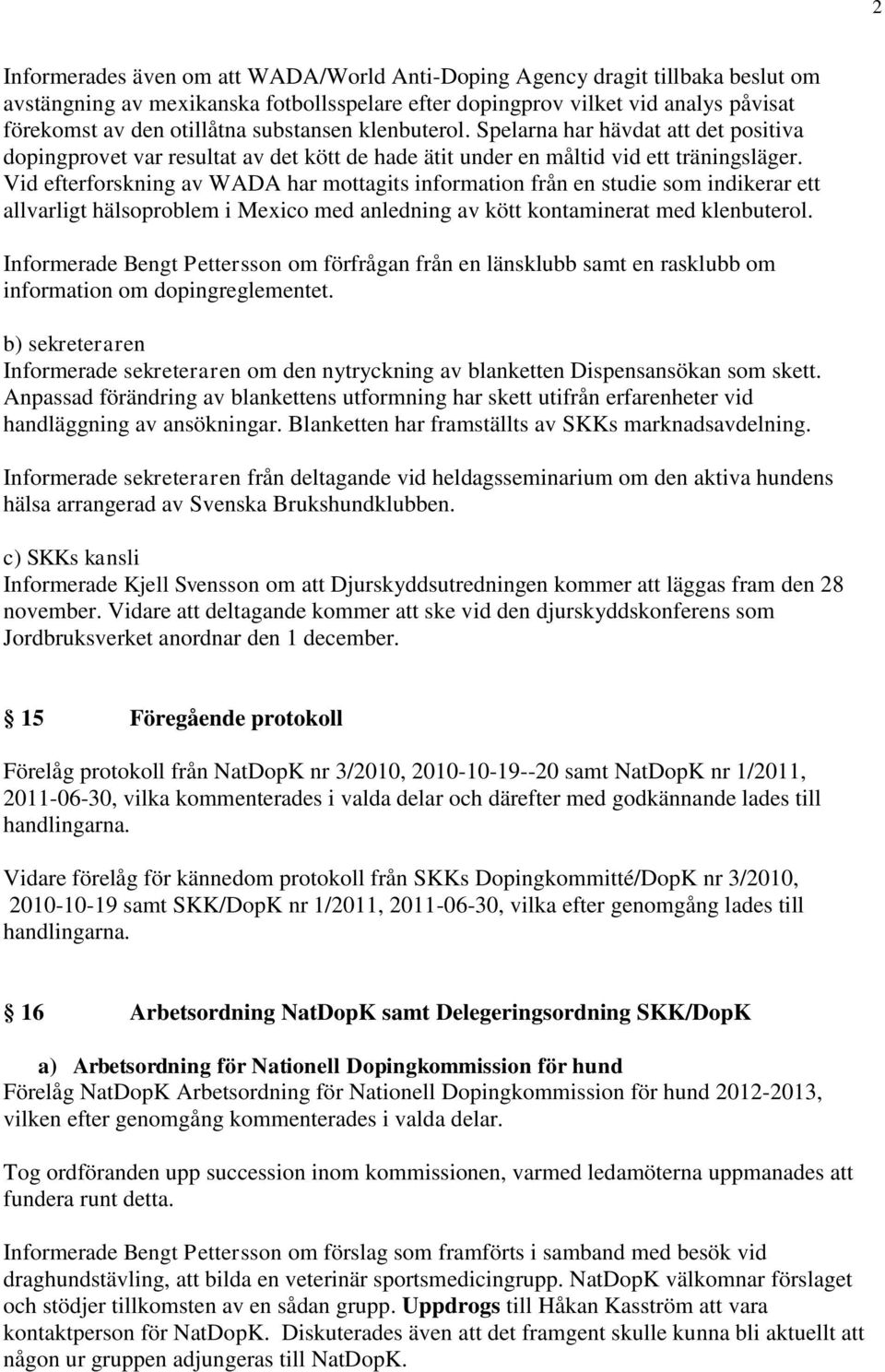 Vid efterforskning av WADA har mottagits information från en studie som indikerar ett allvarligt hälsoproblem i Mexico med anledning av kött kontaminerat med klenbuterol.