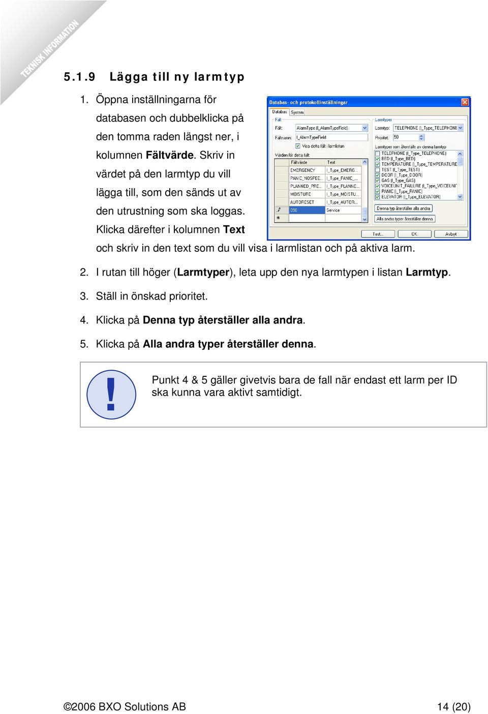 Klicka därefter i kolumnen Text och skriv in den text som du vill visa i larmlistan och på aktiva larm. 2.