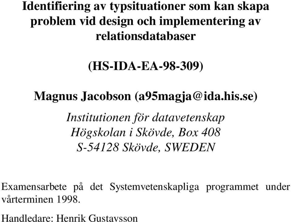 se) Institutionen för datavetenskap Högskolan i Skövde, Box 408 S-54128 Skövde, SWEDEN