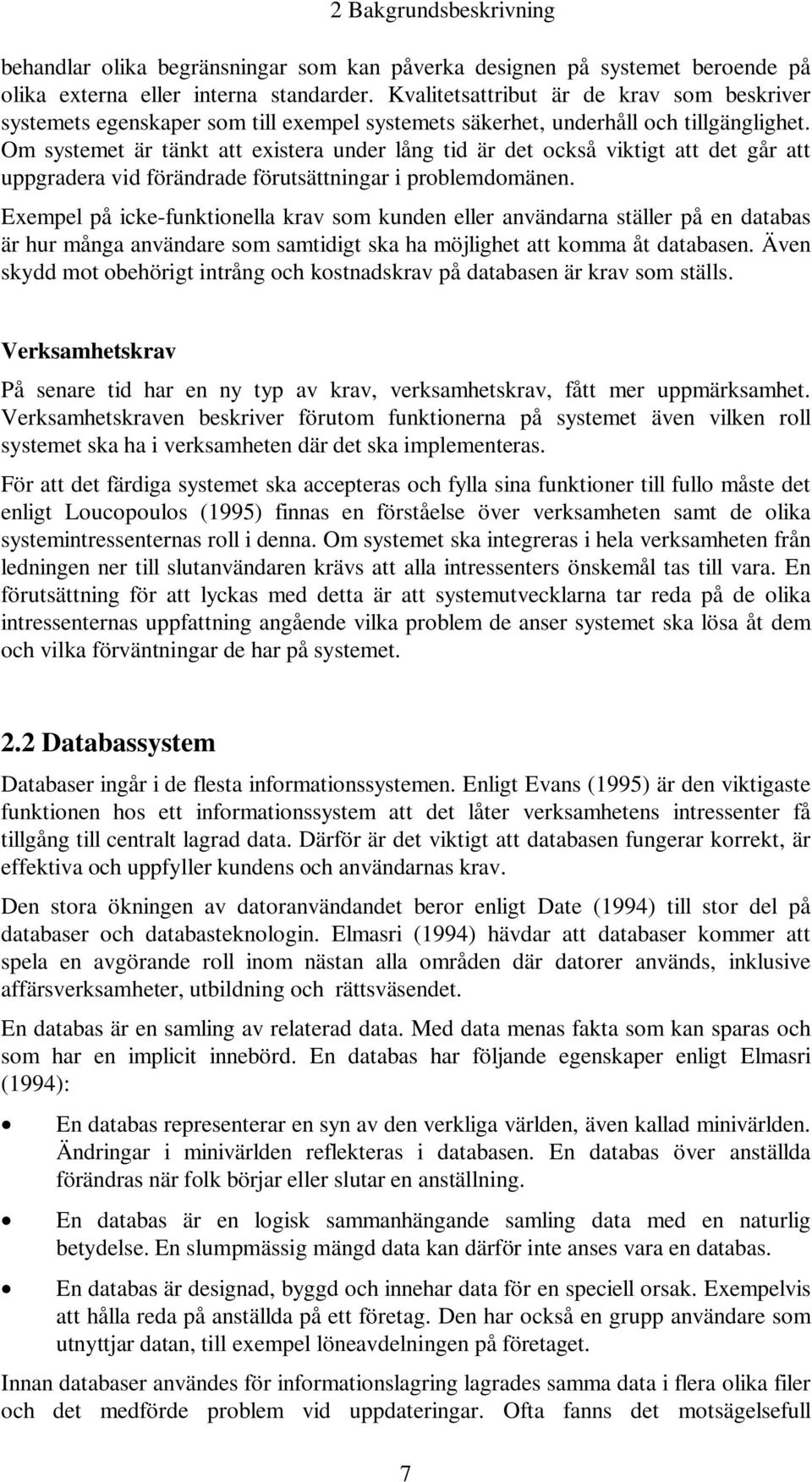 Om systemet är tänkt att existera under lång tid är det också viktigt att det går att uppgradera vid förändrade förutsättningar i problemdomänen.