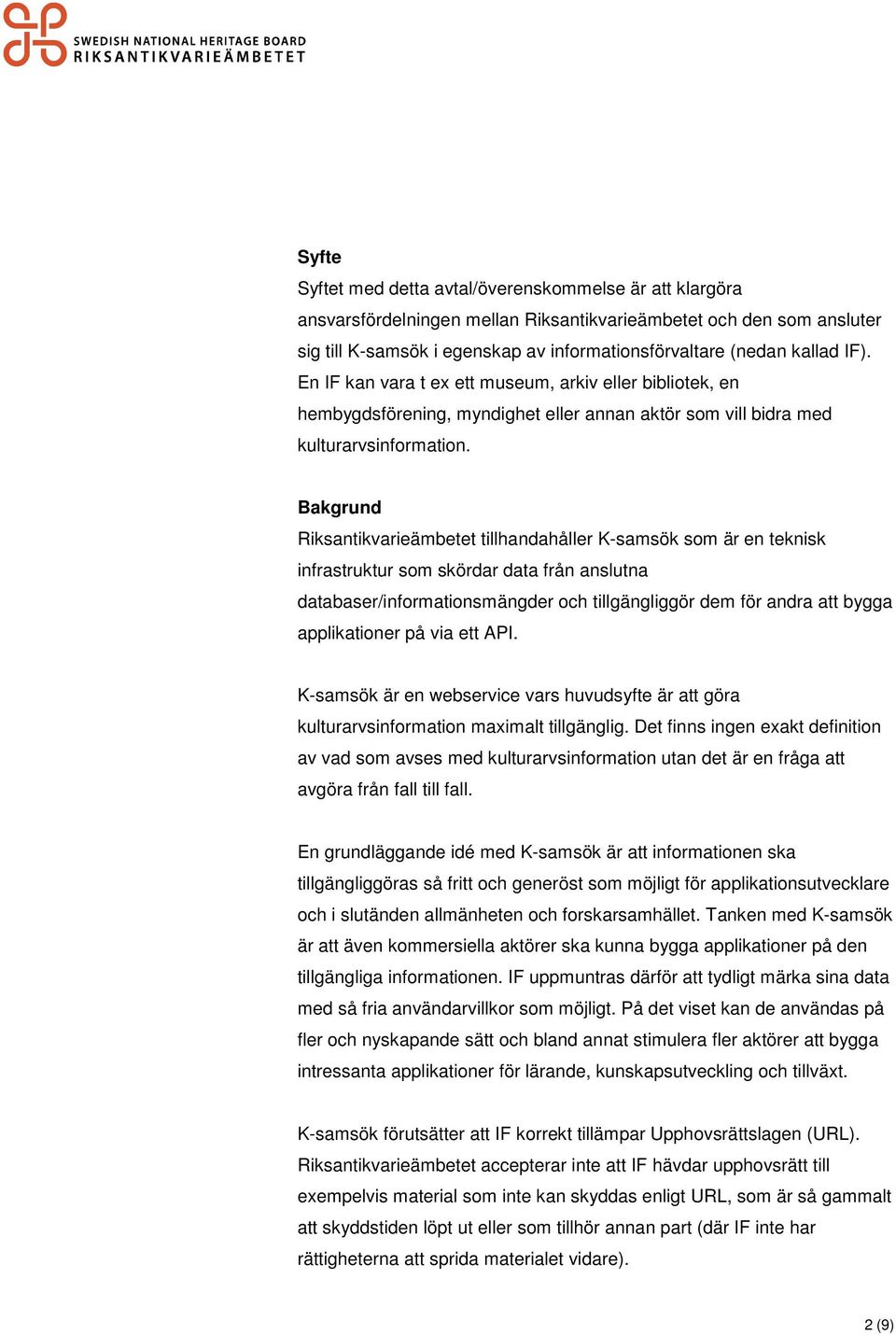 Bakgrund Riksantikvarieämbetet tillhandahåller K-samsök som är en teknisk infrastruktur som skördar data från anslutna databaser/informationsmängder och tillgängliggör dem för andra att bygga