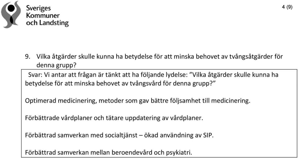 tvångsvård för denna grupp? Optimerad medicinering, metoder som gav bättre följsamhet till medicinering.