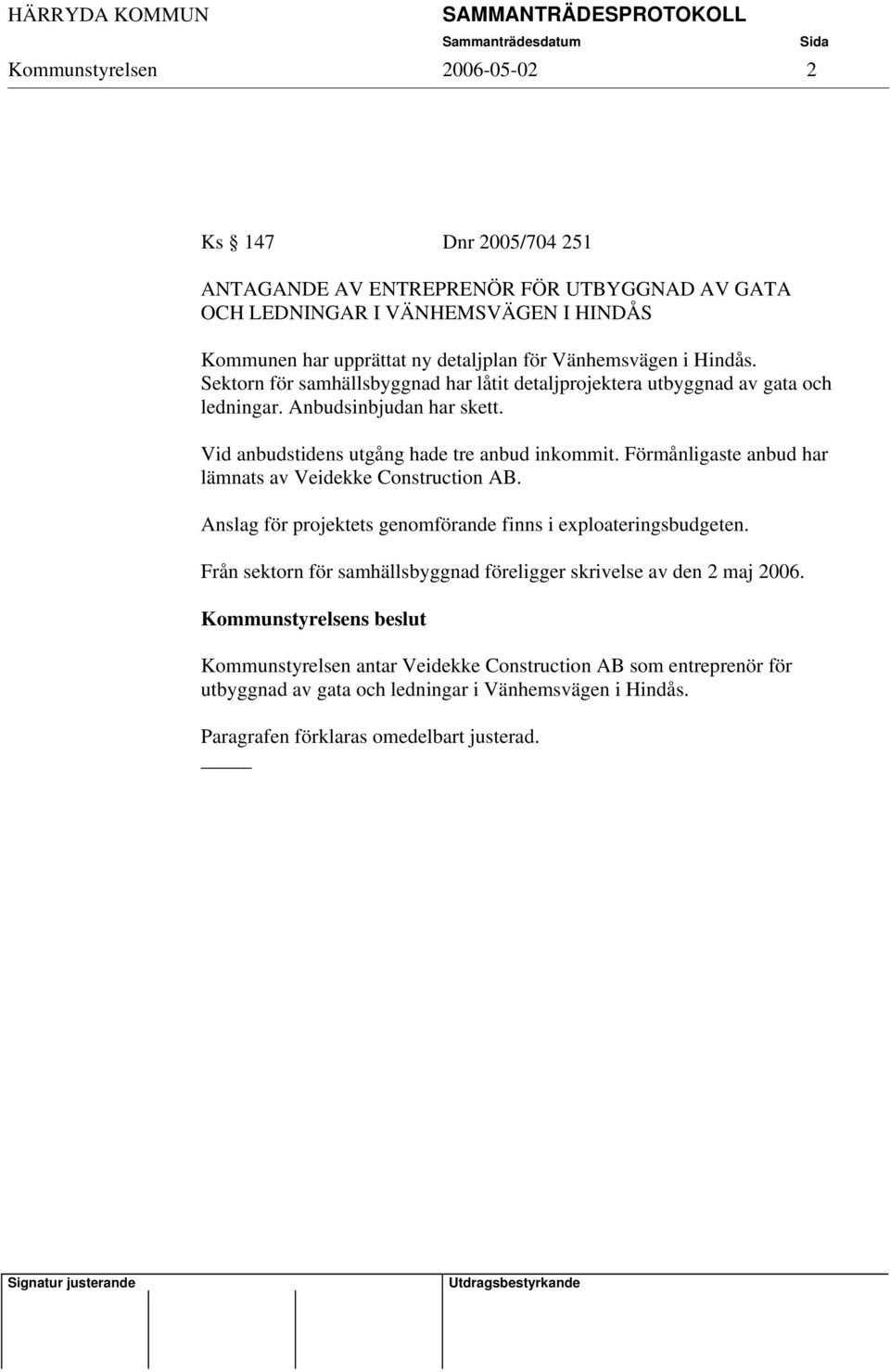 Förmånligaste anbud har lämnats av Veidekke Construction AB. Anslag för projektets genomförande finns i exploateringsbudgeten.