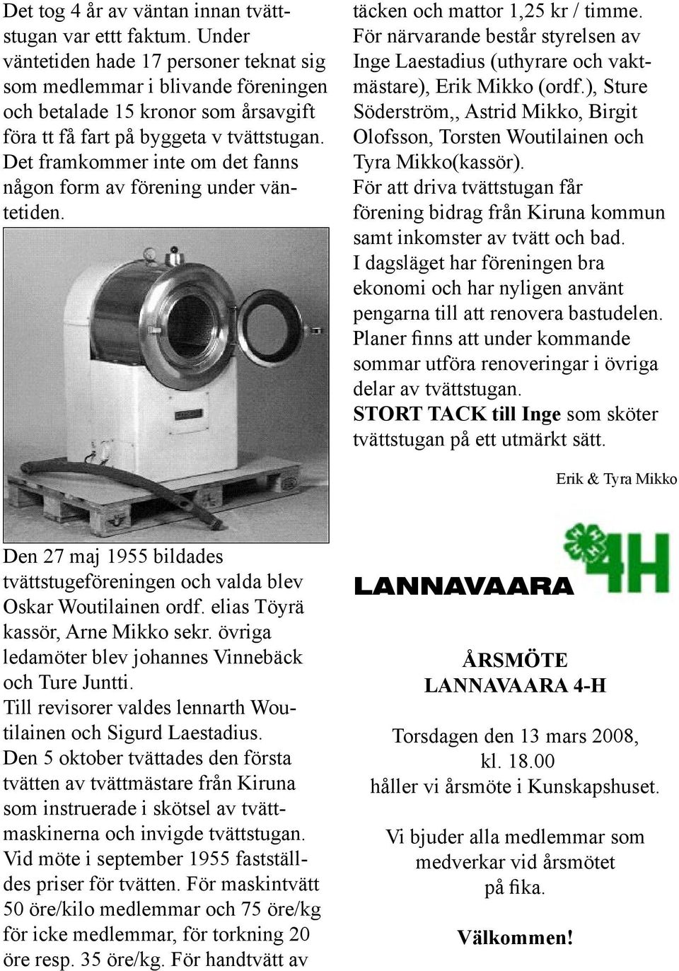 Det framkommer inte om det fanns någon form av förening under väntetiden. täcken och mattor 1,25 kr / timme.