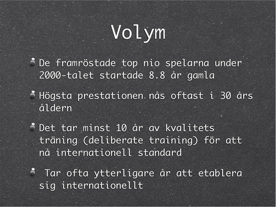 minst 10 år av kvalitets träning (deliberate training) för att nå