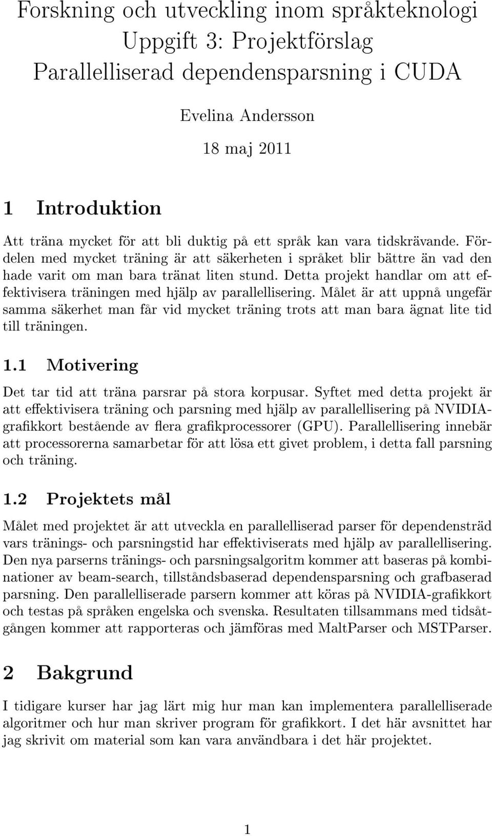 Detta projekt handlar om att effektivisera träningen med hjälp av parallellisering.