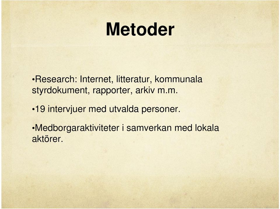 m. 19 intervjuer med utvalda personer.