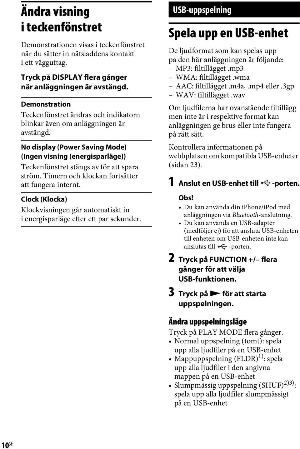 No display (Power Saving Mode) (Ingen visning (energisparläge)) Teckenfönstret stängs av för att spara ström. Timern och klockan fortsätter att fungera internt.