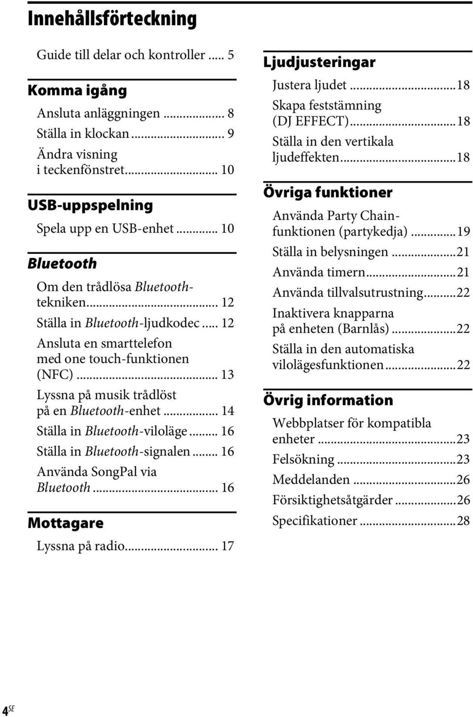 .. 14 Ställa in Bluetooth-viloläge... 16 Ställa in Bluetooth-signalen... 16 Använda SongPal via Bluetooth... 16 Mottagare Lyssna på radio... 17 Ljudjusteringar Justera ljudet.