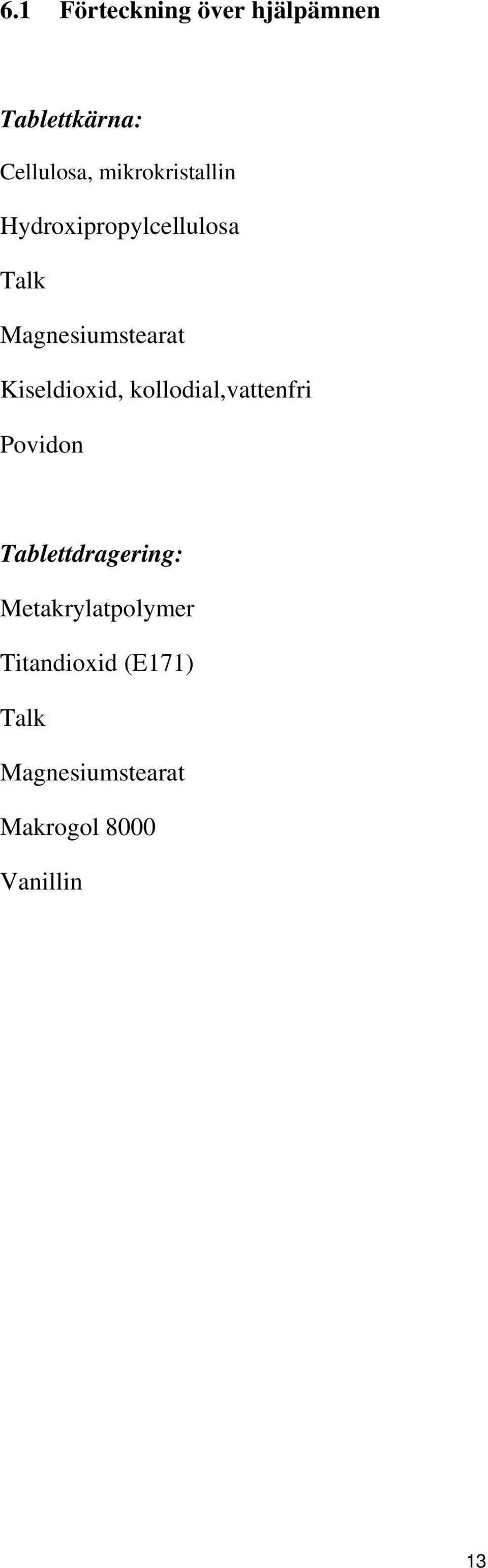 Kiseldioxid, kollodial,vattenfri Povidon Tablettdragering: