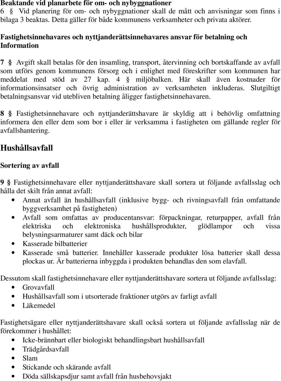 Fastighetsinnehavares och nyttjanderättsinnehavares ansvar för betalning och Information 7 Avgift skall betalas för den insamling, transport, återvinning och bortskaffande av avfall som utförs genom