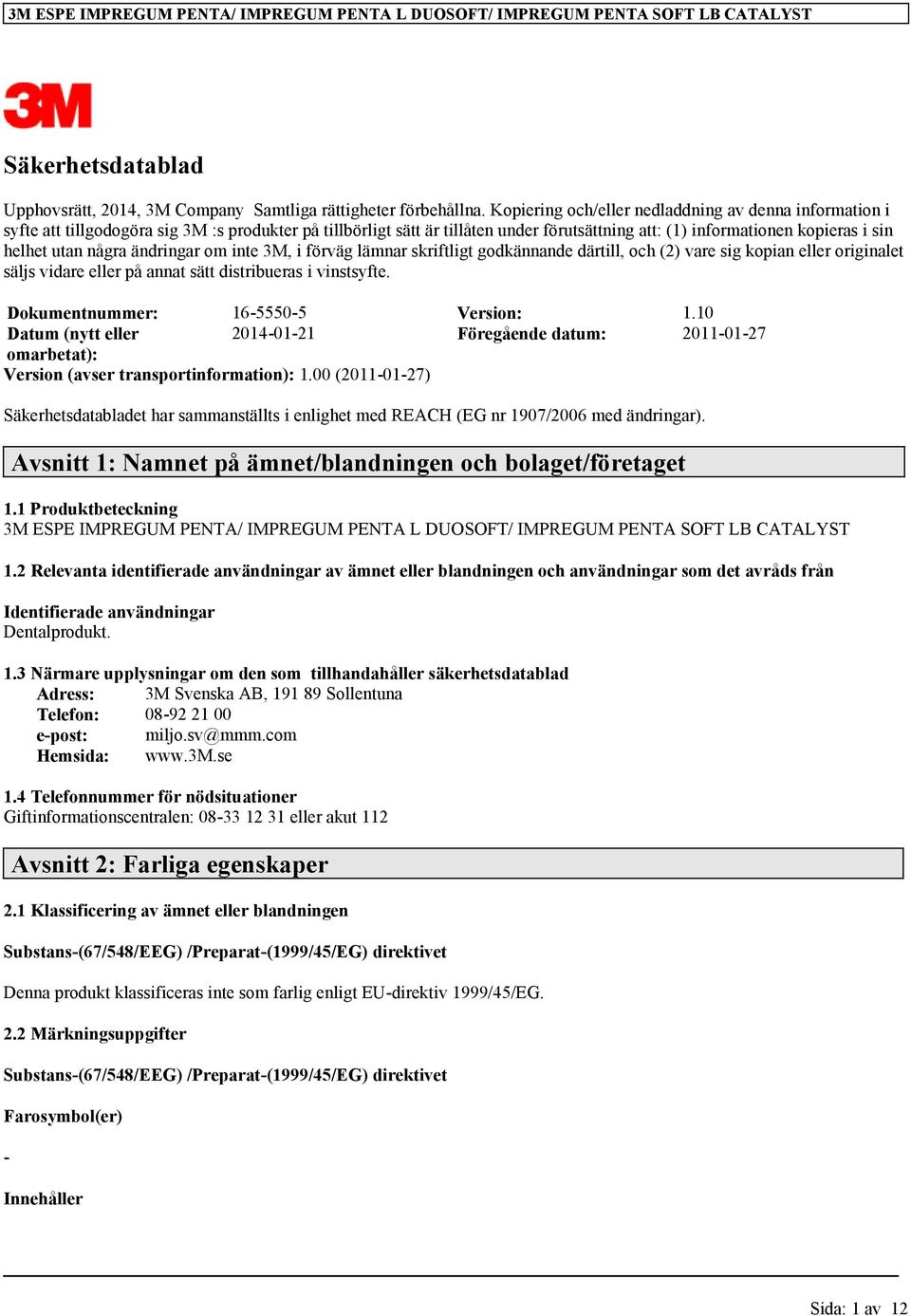 några ändringar om inte 3M, i förväg lämnar skriftligt godkännande därtill, och (2) vare sig kopian eller originalet säljs vidare eller på annat sätt distribueras i vinstsyfte.