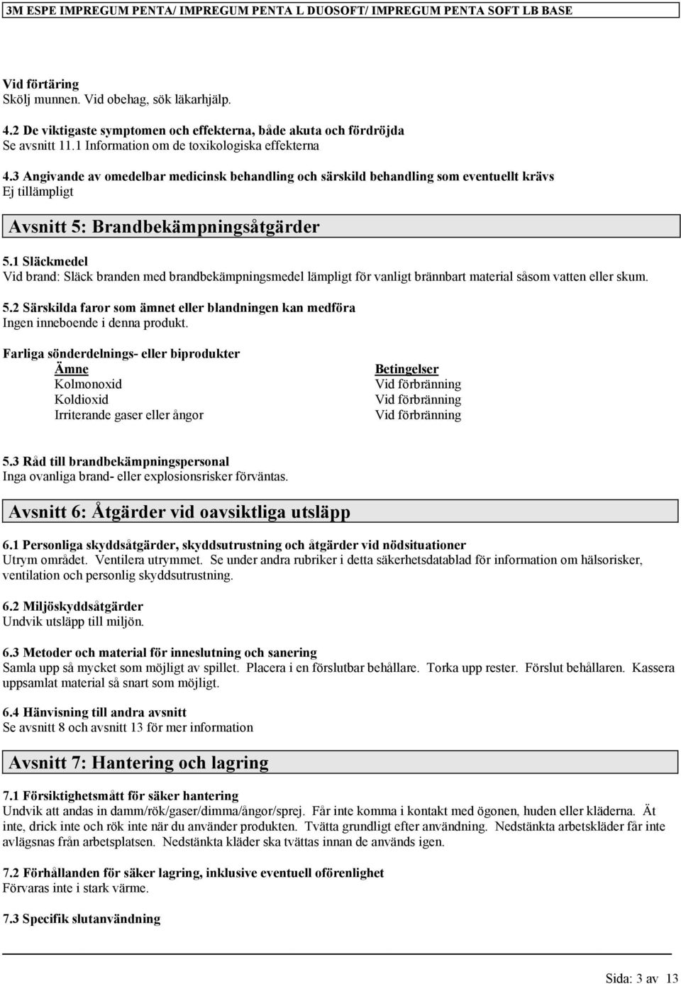3 Angivande av omedelbar medicinsk behandling och särskild behandling som eventuellt krävs Avsnitt 5: Brandbekämpningsåtgärder 5.