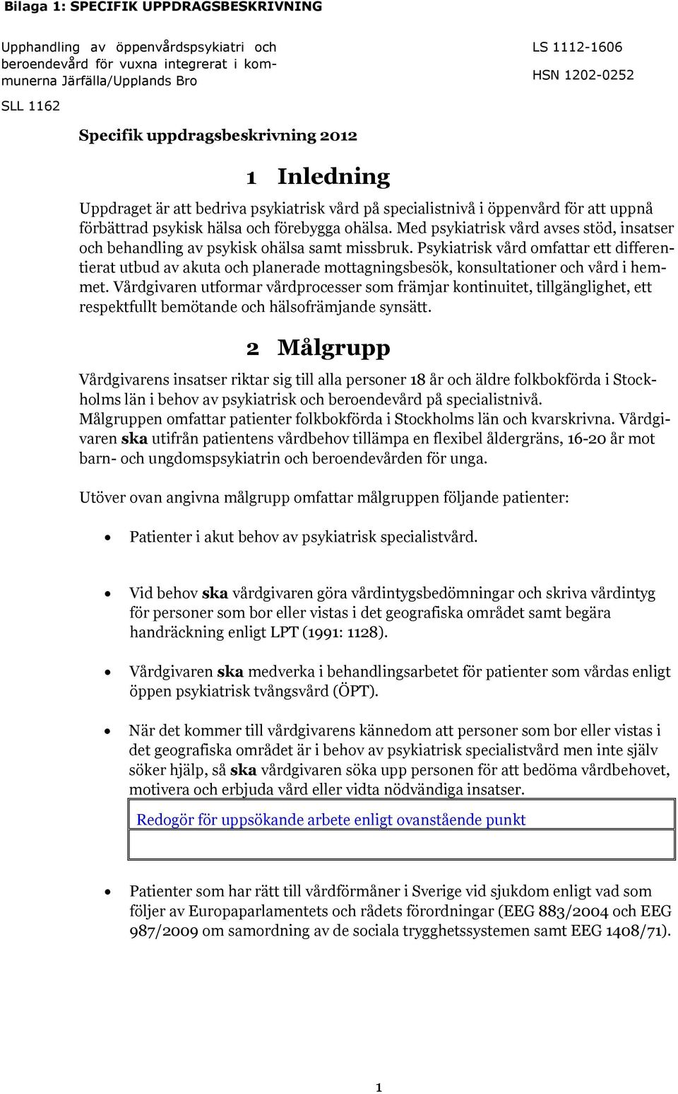 Psykiatrisk vård omfattar ett differentierat utbud av akuta och planerade mottagningsbesök, konsultationer och vård i hemmet.