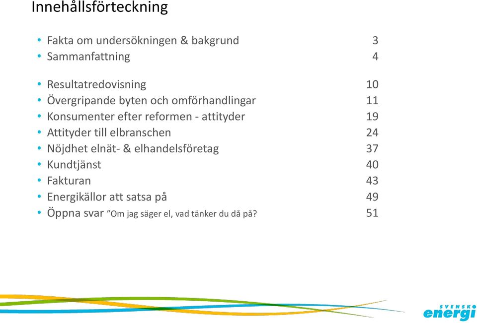 reformen - attityder 19 Attityder till elbranschen 2 Nöjdhet elnät- & elhandelsföretag