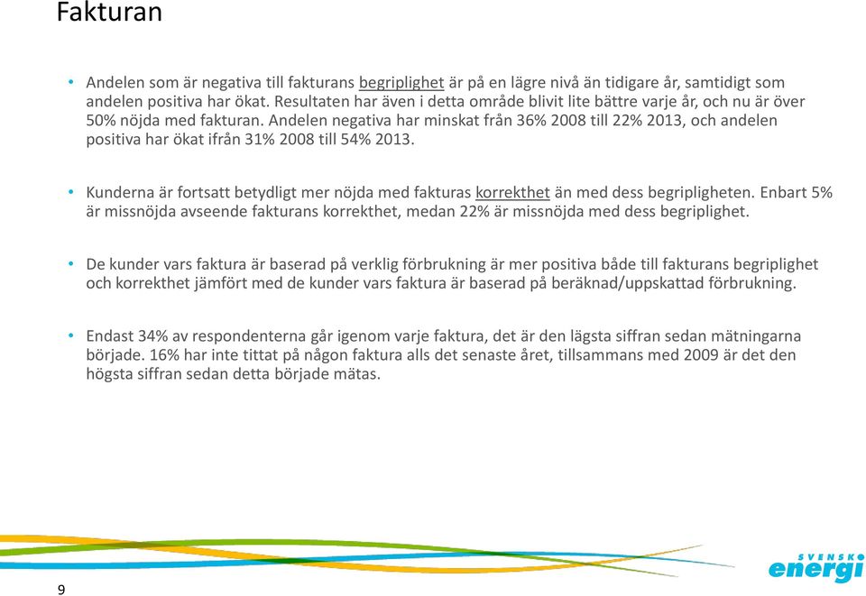 Andelen negativa har minskat från 3% 200 till 22% 2013, och andelen positiva har ökat ifrån 31% 200 till 5% 2013.