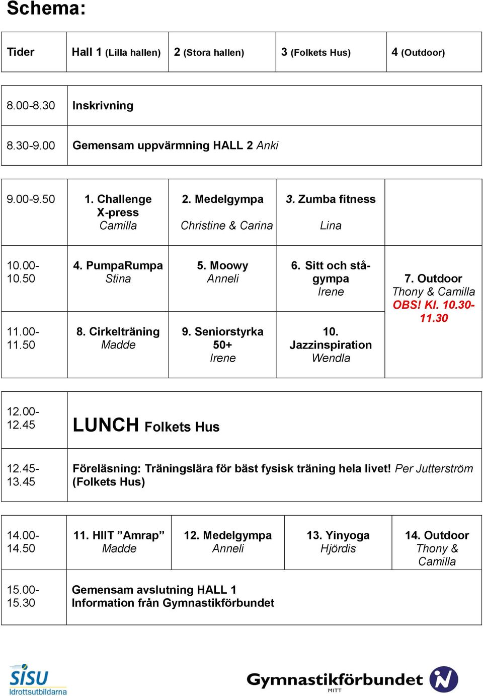 Jazzinspiration Wendla 7. Outdoor Thony & Camilla OBS! Kl. 10.30-11.30 12.00-12.45 LUNCH Folkets Hus 12.45-13.45 Föreläsning: Träningslära för bäst fysisk träning hela livet!