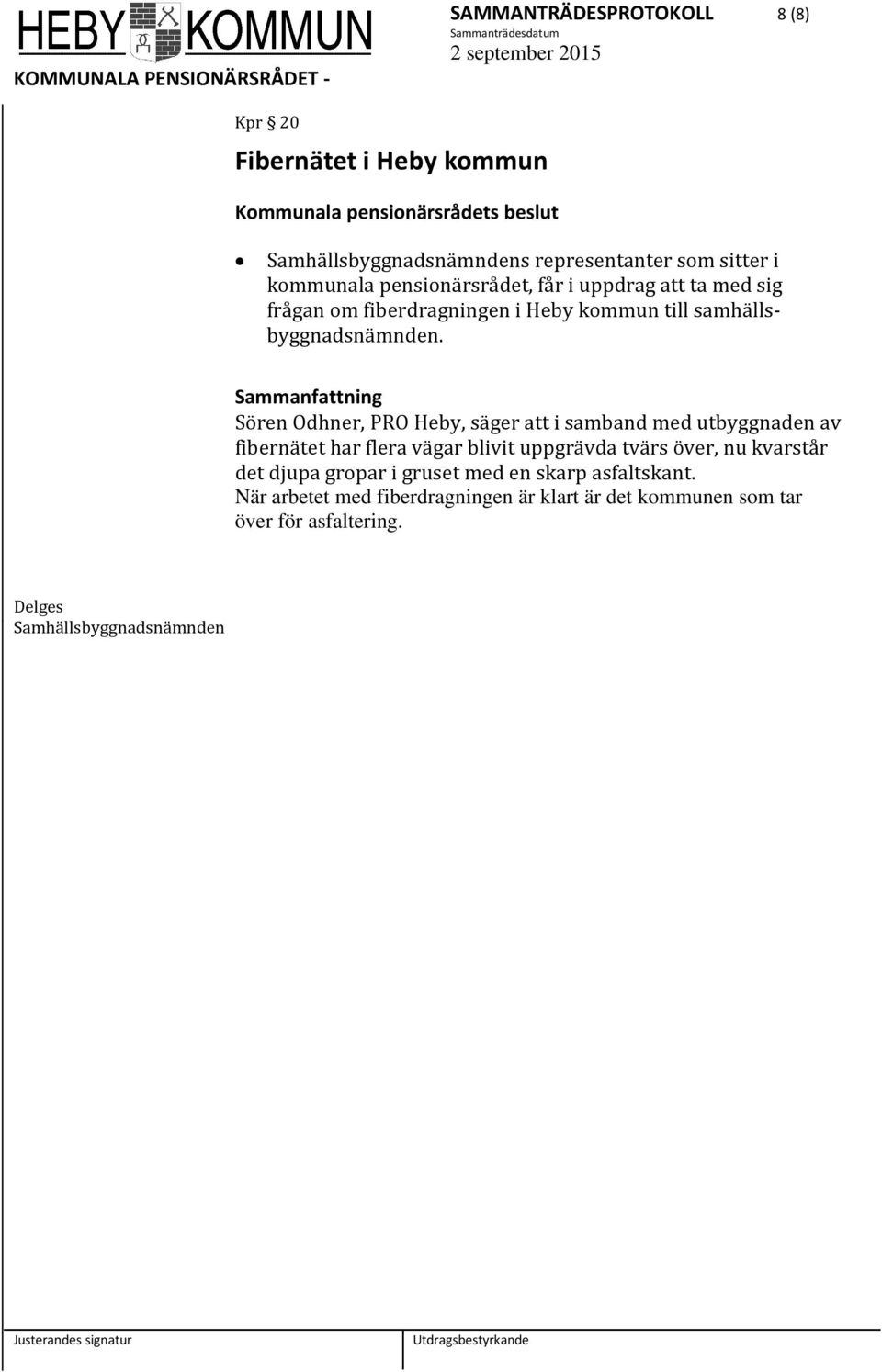 Sören Odhner, PRO Heby, säger att i samband med utbyggnaden av fibernätet har flera vägar blivit uppgrävda tvärs över, nu kvarstår det djupa