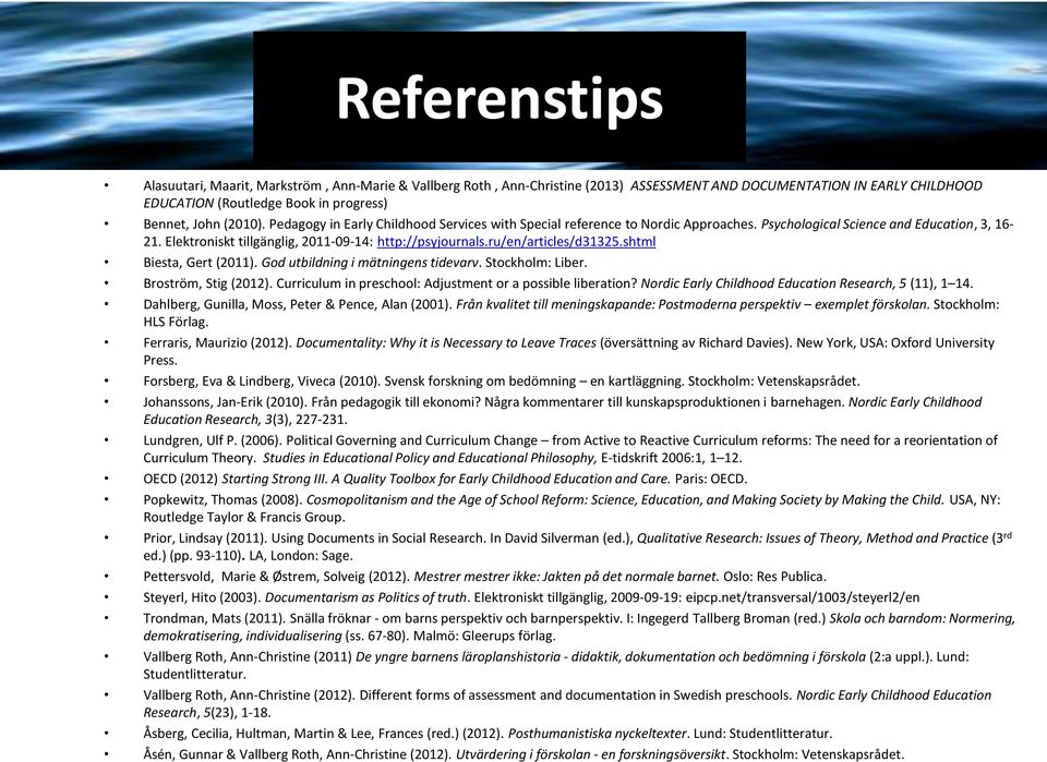 ru/en/articles/d31325.shtml Biesta, Gert (2011). God utbildning i mätningens tidevarv. Stockholm: Liber. Broström, Stig (2012). Curriculum in preschool: Adjustment or a possible liberation?