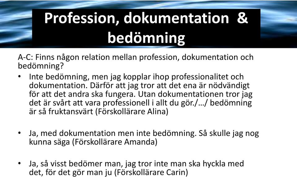 Utan dokumentationen tror jag det är svårt att vara professionell i allt du gör.