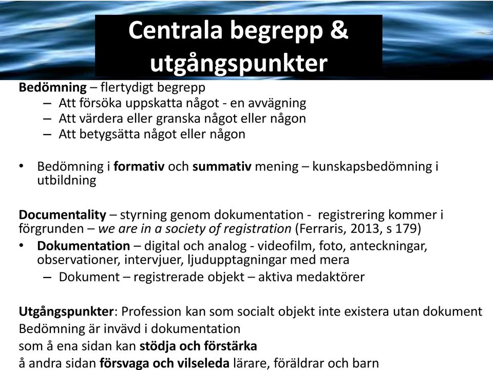 något eller någon Bedömning i formativ och summativ mening kunskapsbedömning i utbildning Documentality styrning genom dokumentation - registrering kommer i förgrunden we are in a society of