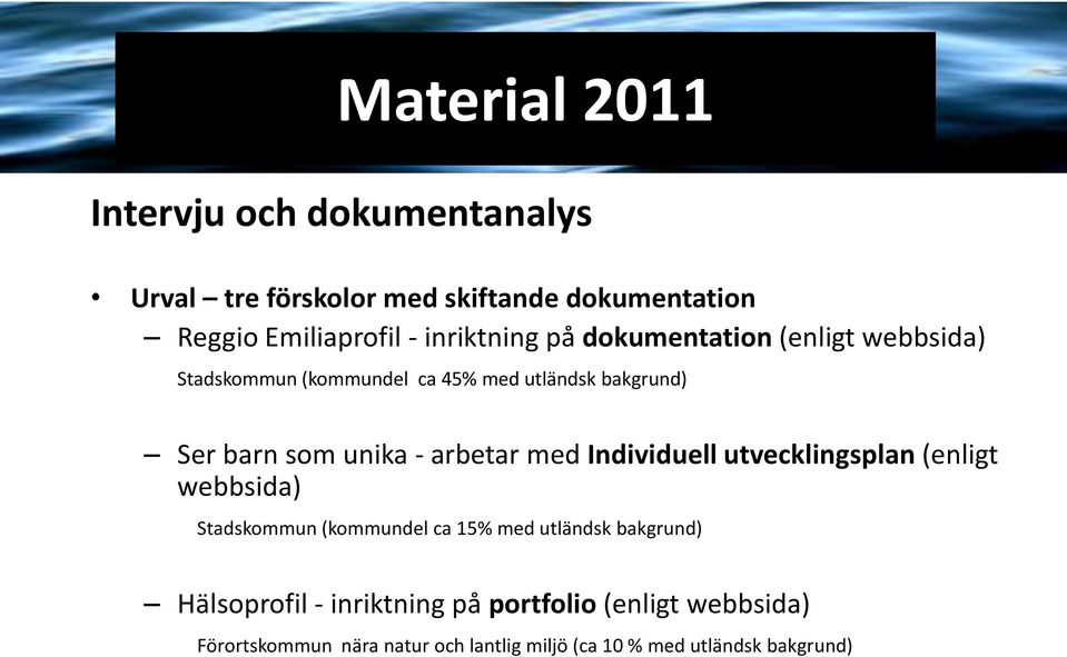 - arbetar med Individuell utvecklingsplan (enligt webbsida) Stadskommun (kommundel ca 15% med utländsk bakgrund)