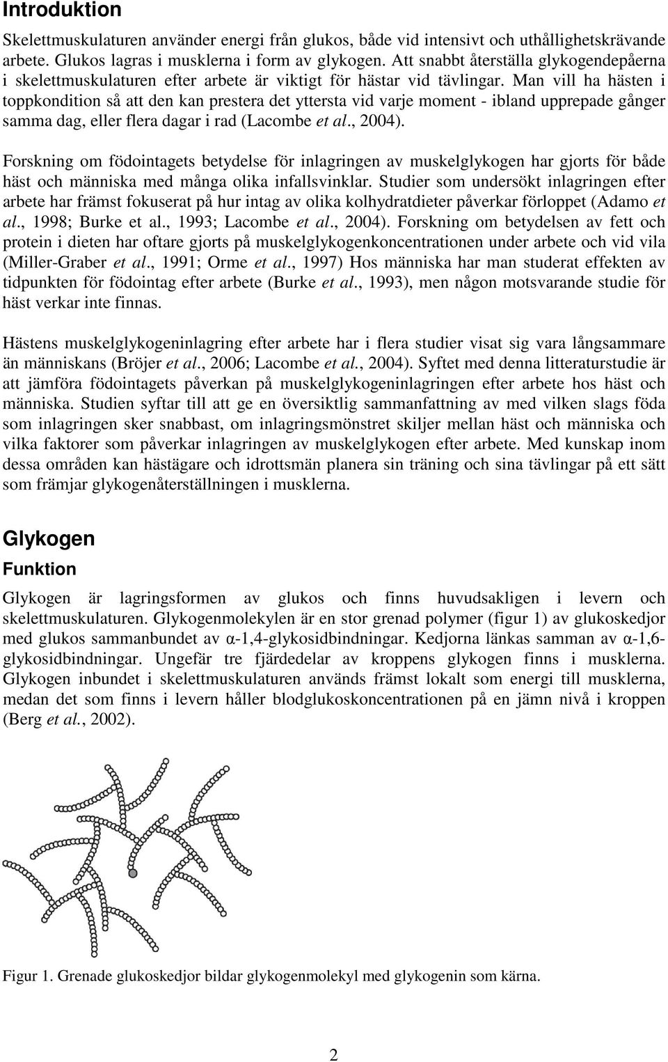 Man vill ha hästen i toppkondition så att den kan prestera det yttersta vid varje moment - ibland upprepade gånger samma dag, eller flera dagar i rad (Lacombe et al., 2004).