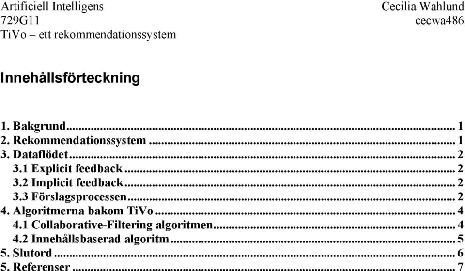 .. 2 4. Algoritmerna bakom TiVo... 4 4.1 Collaborative-Filtering algoritmen.