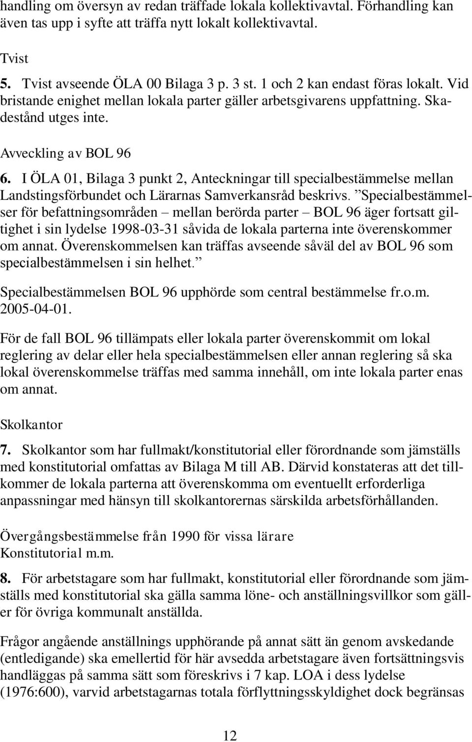 I ÖLA 01, Bilaga 3 punkt 2, Anteckningar till specialbestämmelse mellan Landstingsförbundet och Lärarnas Samverkansråd beskrivs.