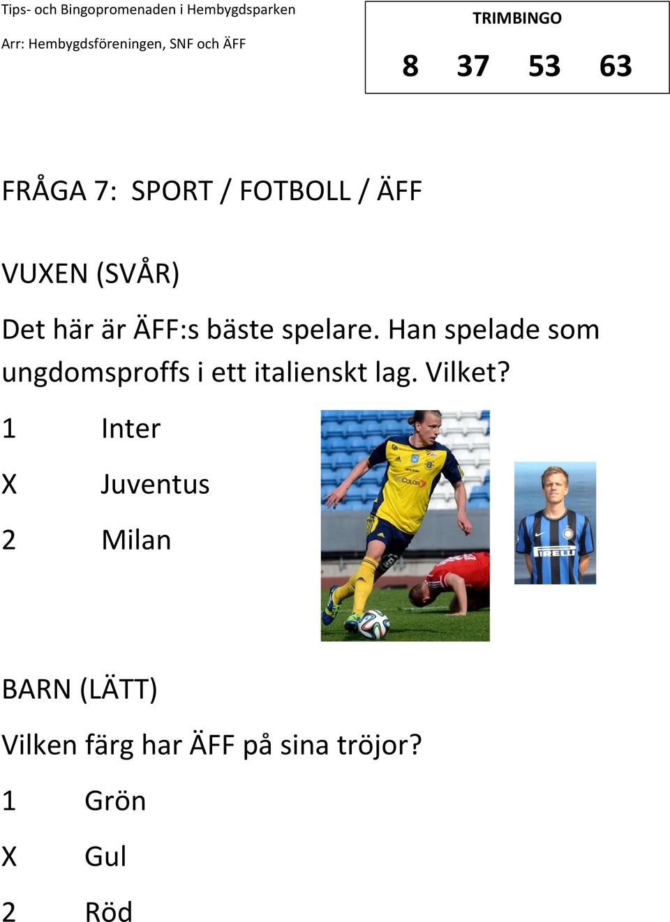 Han spelade som ungdomsproffs i ett italienskt lag. Vilket?