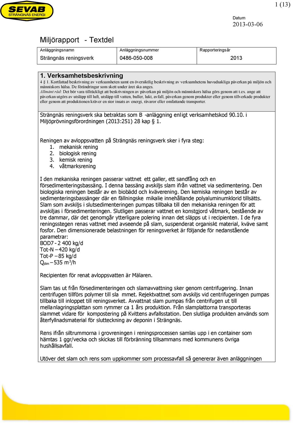 Allmnt råd: Det bör vara tillrckligt att beskrivningen av påverkan på miljön och mnniskors hlsa görs genom att t.ex.