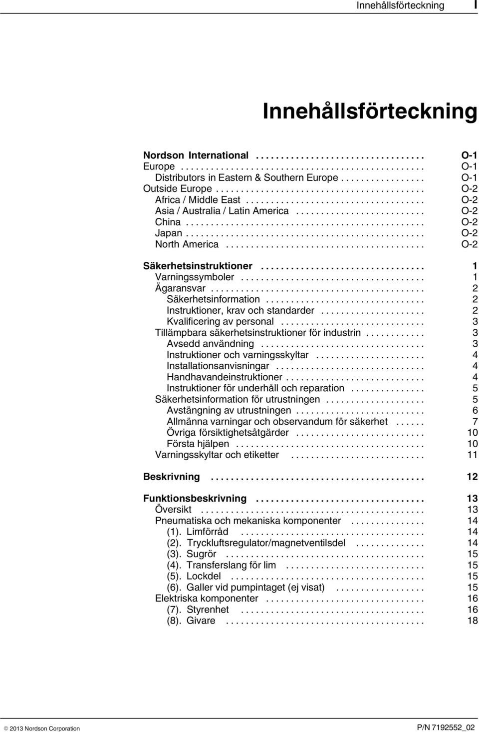 .. 2 Instruktioner, krav och standarder... 2 Kvalificering av personal... 3 Tillämpbara säkerhetsinstruktioner för industrin... 3 Avsedd användning... 3 Instruktioner och varningsskyltar.