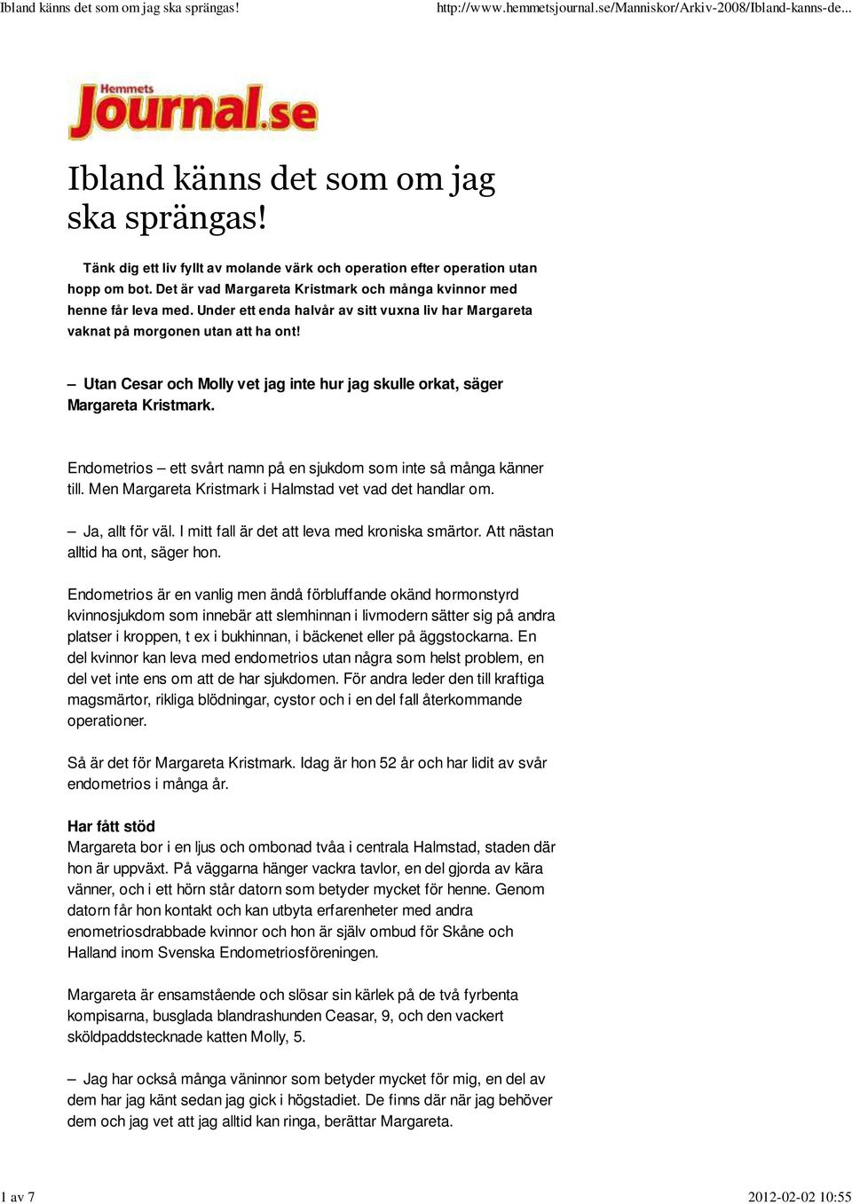 Utan Cesar och Molly vet jag inte hur jag skulle orkat, säger Margareta Kristmark. Endometrios ett svårt namn på en sjukdom som inte så många känner till.