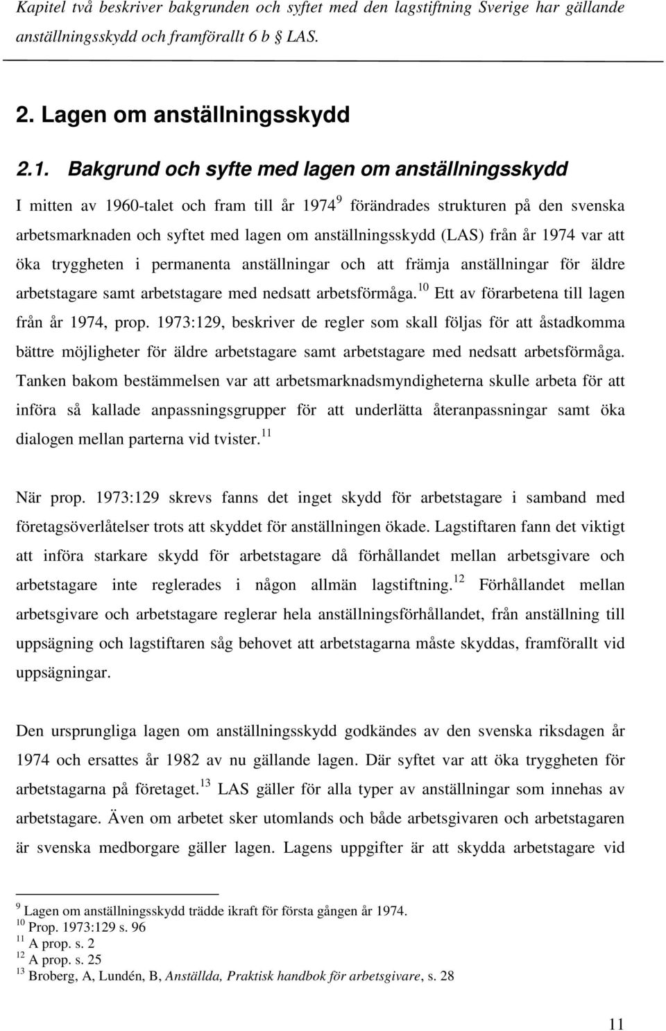 från år 1974 var att öka tryggheten i permanenta anställningar och att främja anställningar för äldre arbetstagare samt arbetstagare med nedsatt arbetsförmåga.