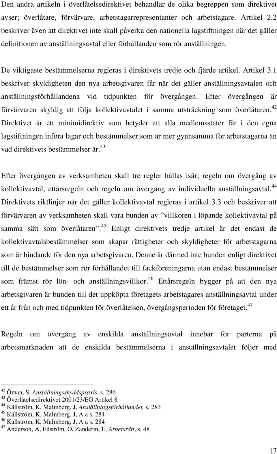 De viktigaste bestämmelserna regleras i direktivets tredje och fjärde artikel. Artikel 3.