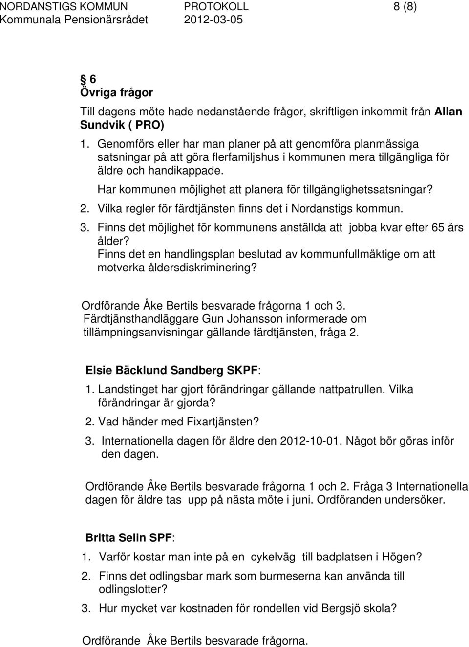 Har kommunen möjlighet att planera för tillgänglighetssatsningar? 2. Vilka regler för färdtjänsten finns det i Nordanstigs kommun. 3.