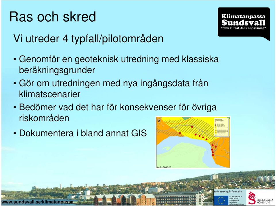 utredningen med nya ingångsdata från klimatscenarier Bedömer vad