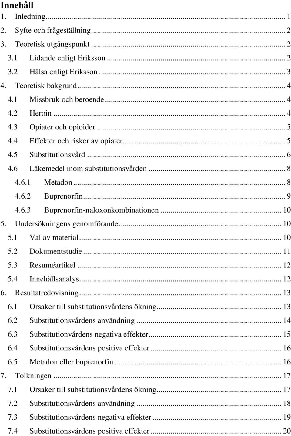 .. 8 4.6.2 Buprenorfin... 9 4.6.3 Buprenorfin-naloxonkombinationen... 10 5. Undersökningens genomförande... 10 5.1 Val av material... 10 5.2 Dokumentstudie... 11 5.3 Resuméartikel... 12 5.