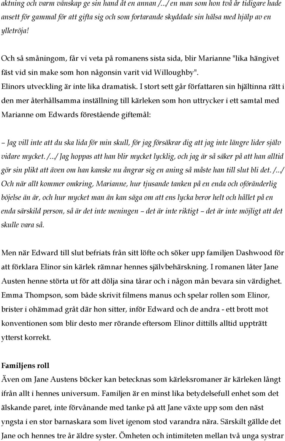 I stort sett går författaren sin hjältinna rätt i den mer återhållsamma inställning till kärleken som hon uttrycker i ett samtal med Marianne om Edwards förestående giftemål: Jag vill inte att du ska