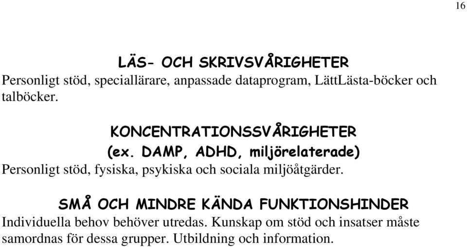 DAMP, ADHD, miljörelaterade) Personligt stöd, fysiska, psykiska och sociala miljöåtgärder.