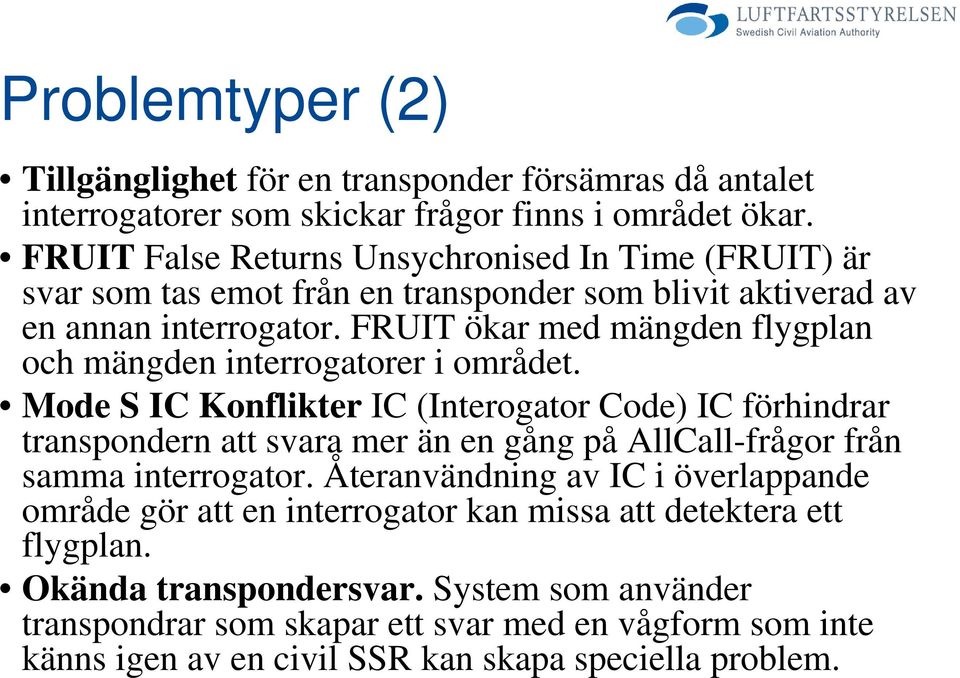 FRUIT ökar med mängden flygplan och mängden interrogatorer i området.