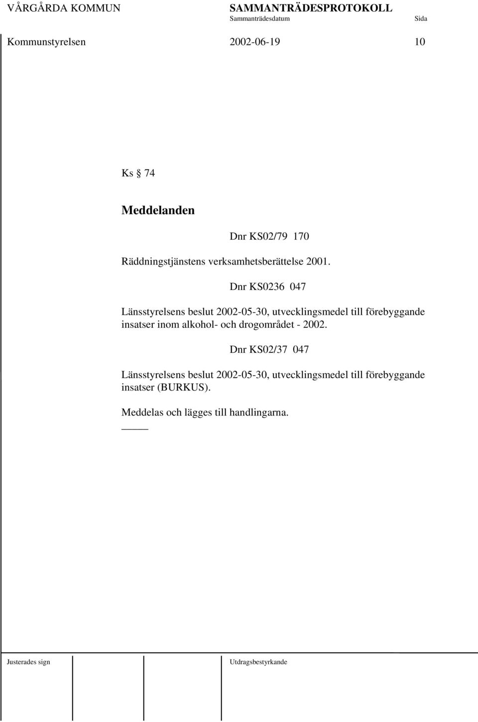 Dnr KS0236 047 Länsstyrelsens beslut 2002-05-30, utvecklingsmedel till förebyggande insatser