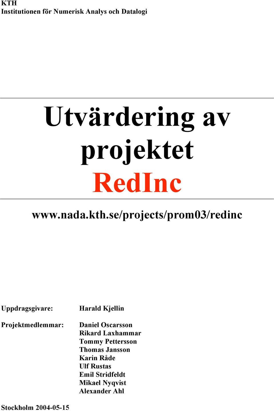 se/projects/prom03/redinc Uppdragsgivare: Projektmedlemmar: Harald Kjellin