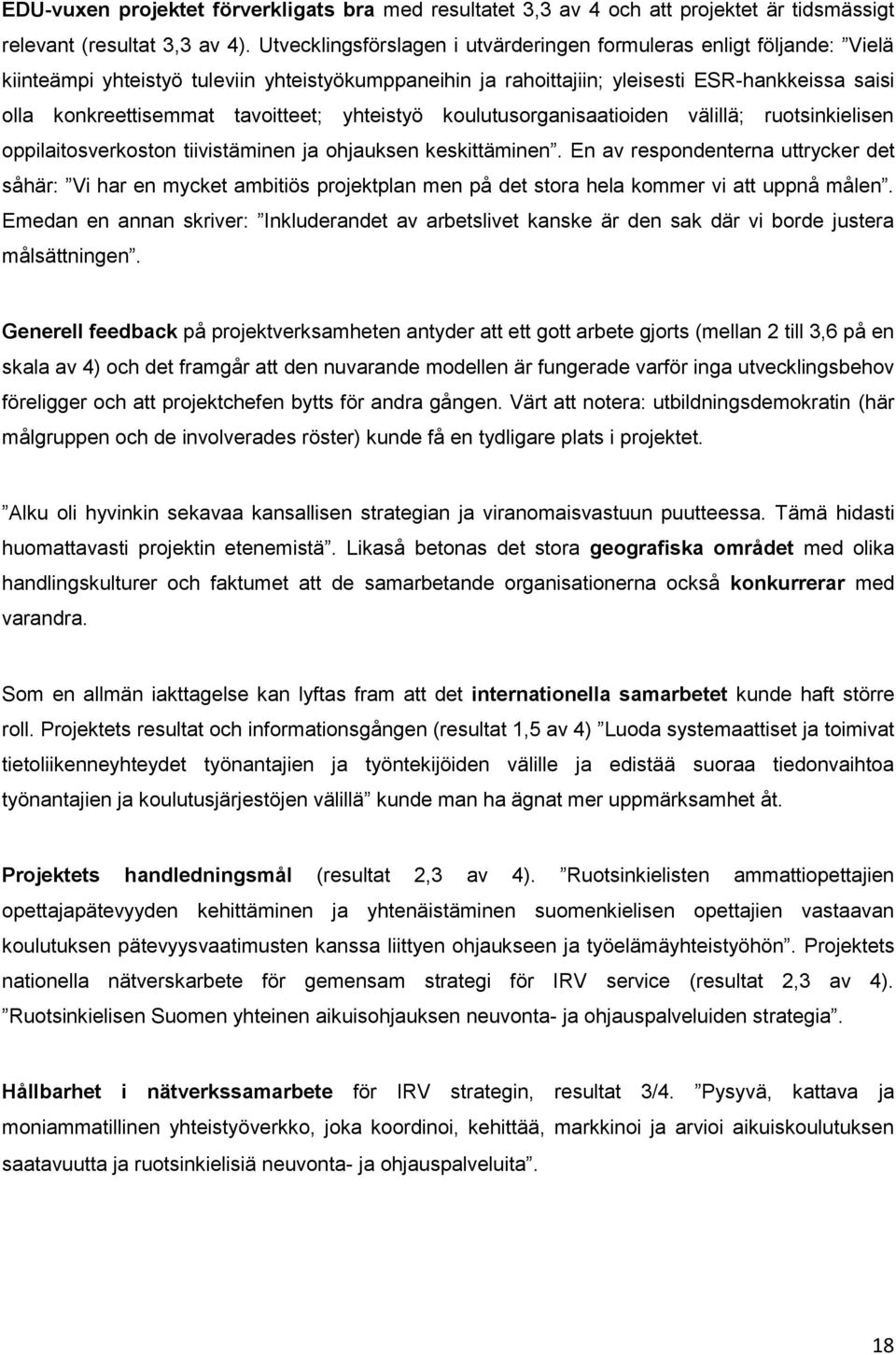 tavoitteet; yhteistyö koulutusorganisaatioiden välillä; ruotsinkielisen oppilaitosverkoston tiivistäminen ja ohjauksen keskittäminen.