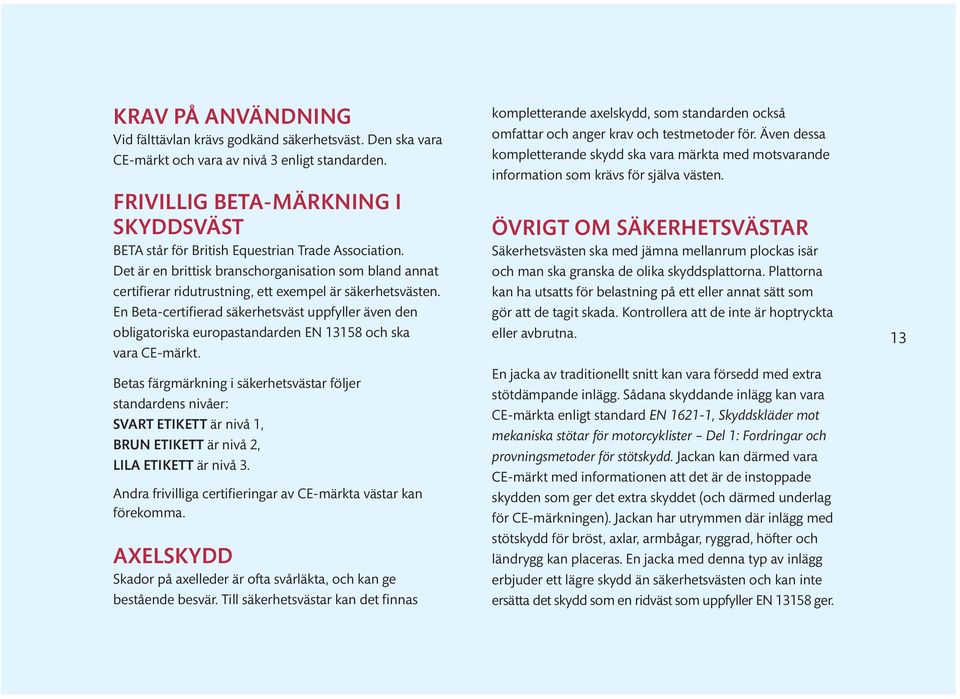 Det är en brittisk branschorganisation som bland annat certifierar ridutrustning, ett exempel är säkerhetsvästen.