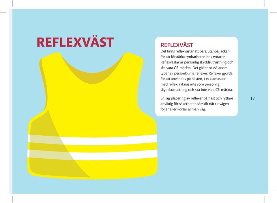 Reflexer gjorda för att användas på hästen, t ex damasker med reflex, räknas inte som personlig skyddsutrustning och ska inte