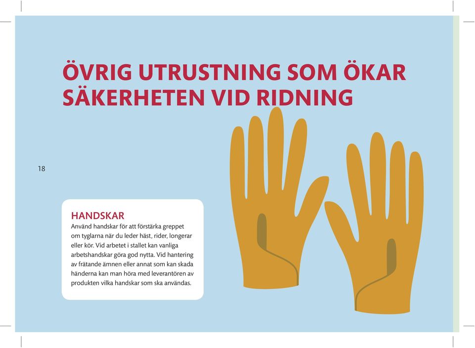 Vid arbetet i stallet kan vanliga arbetshandskar göra god nytta.