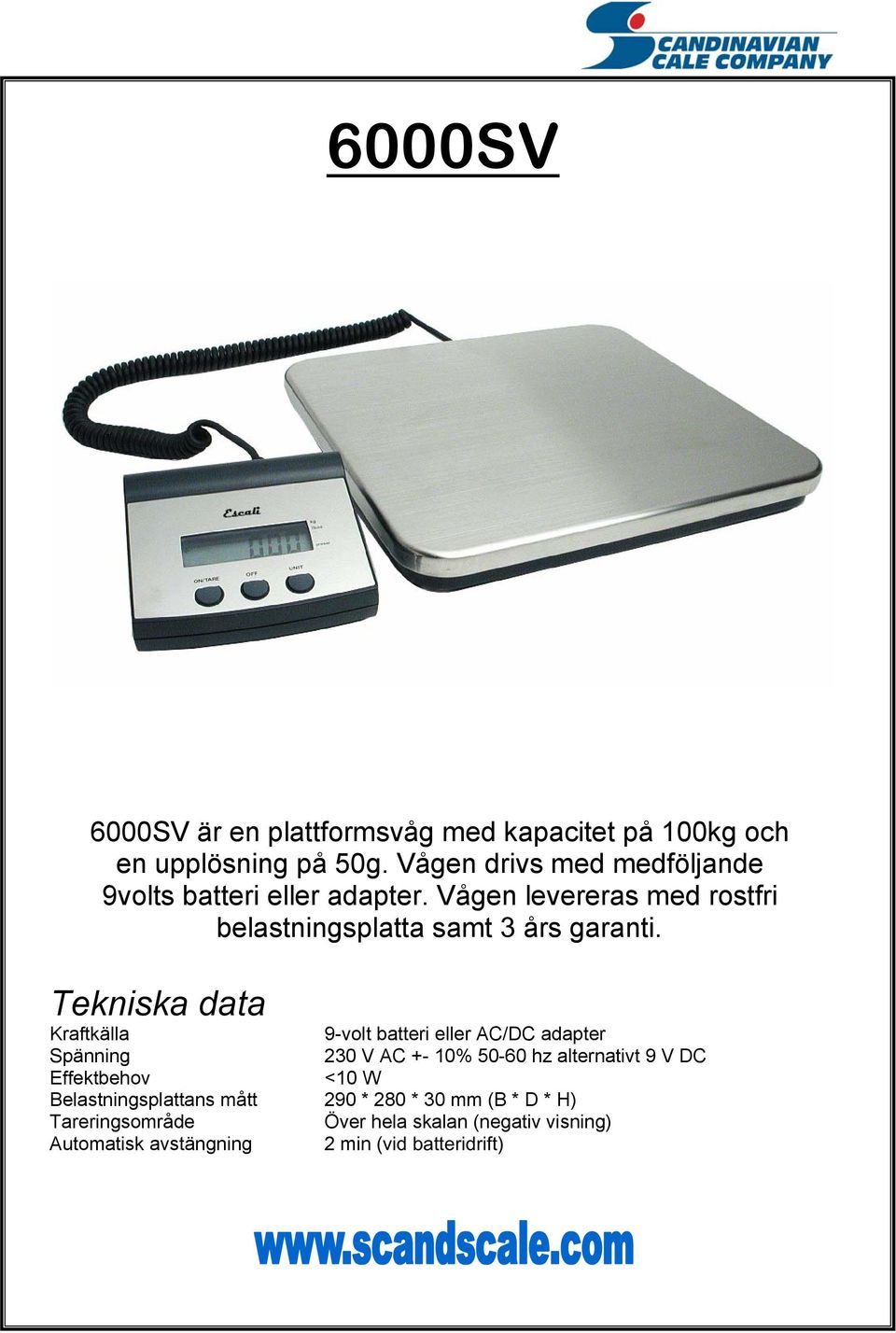 Tekniska data Kraftkälla 9-volt batteri eller AC/DC adapter Spänning 230 V AC +- 10% 50-60 hz alternativt 9 V DC