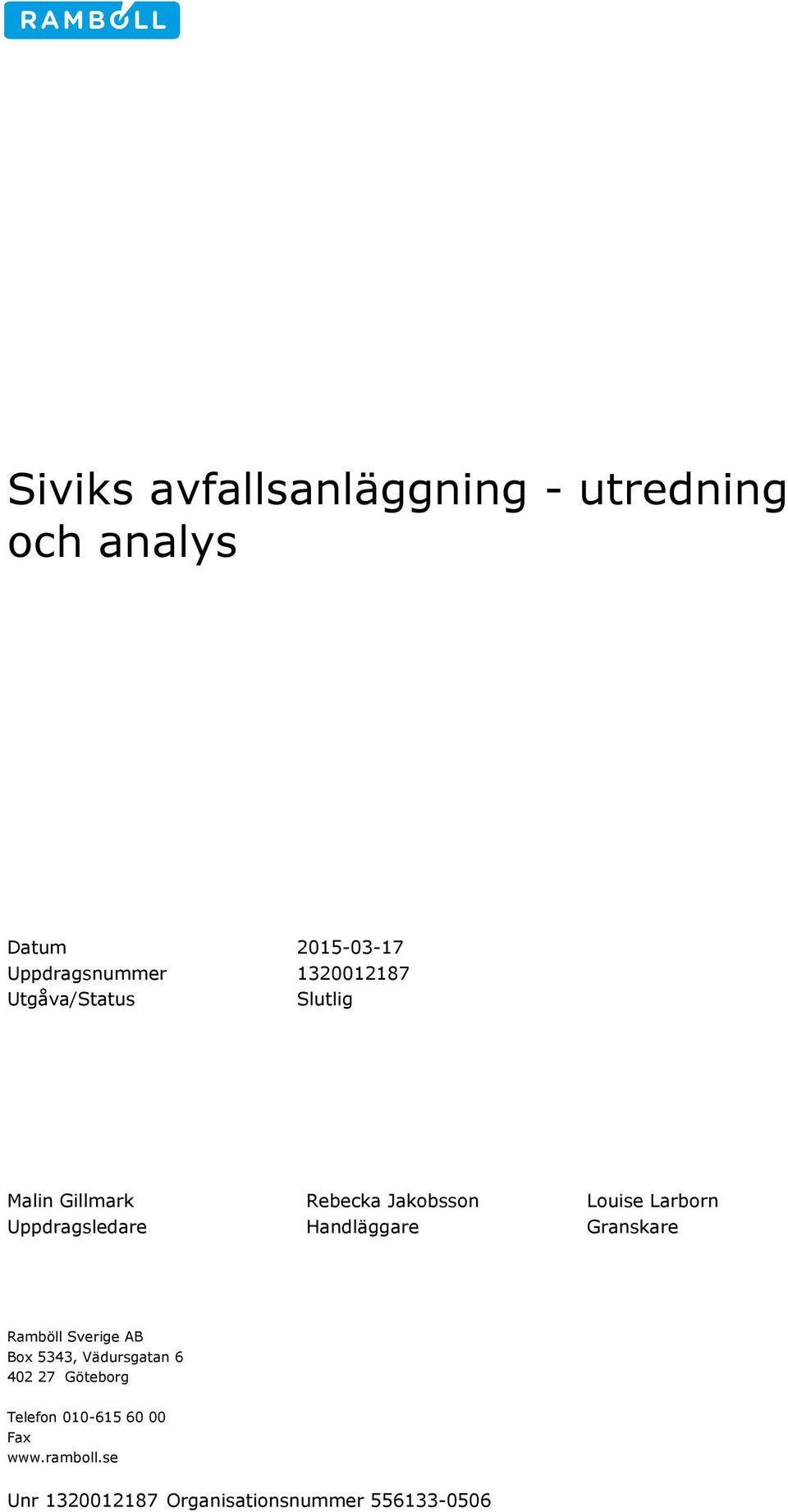 Uppdragsledare Handläggare Granskare Ramböll Sverige AB Box 5343, Vädursgatan 6